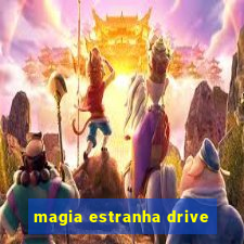 magia estranha drive